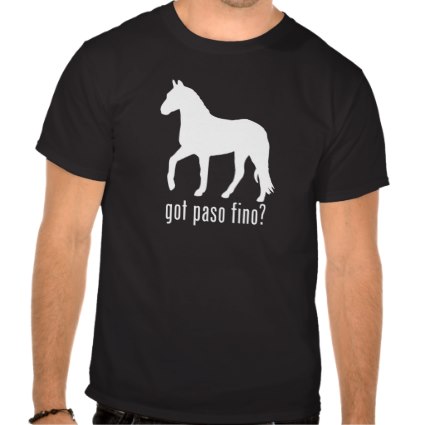 Got Paso Fino T-shirts